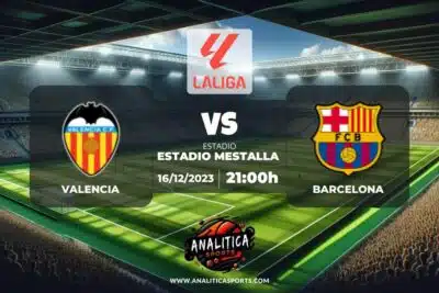 Pronóstico Valencia – Barcelona | LaLiga EA Sports (16/12/2023)