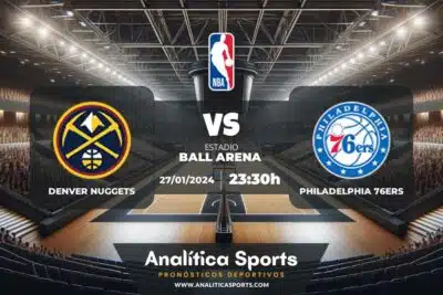 Pronóstico Denver Nuggets – Philadelphia 76ers | NBA (27/01/2024)