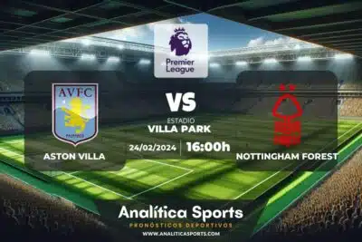 Pronóstico Aston Villa – Nottingham Forest | Premier League (24/02/2024)