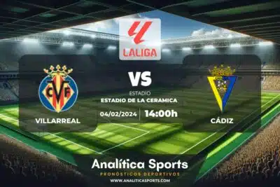 Pronóstico Villarreal – Cádiz | LaLiga EA Sports (04/02/2024)