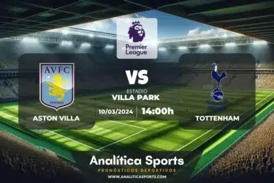 Pronóstico Aston Villa – Tottenham | Premier League (10/03/2024)