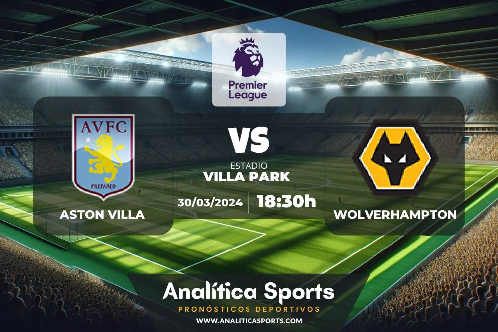 Pronóstico Aston Villa – Wolverhampton | Premier League (30/03/2024)