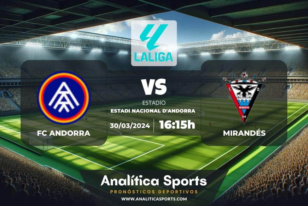 Pronóstico FC Andorra – Mirandés | LaLiga 2 Hypermotion (30/03/2024)