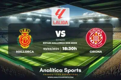 Pronóstico Mallorca – Girona | LaLiga EA Sports (03/03/2024)
