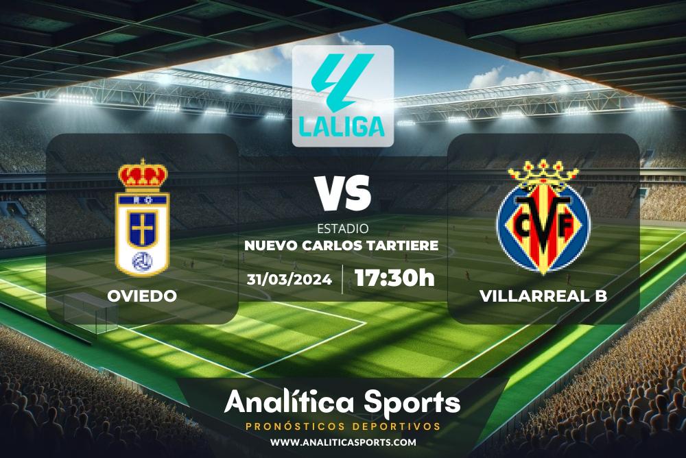 Pronóstico Oviedo – Villarreal B | LaLiga 2 Hypermotion (31/03/2024)
