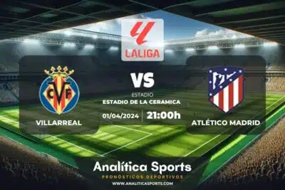 Pronóstico Villarreal – Atlético Madrid | LaLiga EA Sports (01/04/2024)