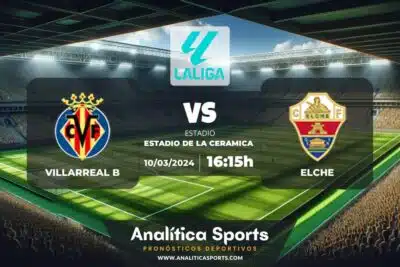 Pronóstico Villarreal B – Elche | LaLiga 2 Hypermotion (10/03/2024)