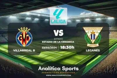 Pronóstico Villarreal B – Leganés | LaLiga 2 Hypermotion (23/03/2024)