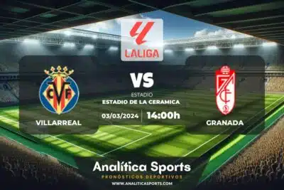 Pronóstico Villarreal – Granada | LaLiga EA Sports (03/03/2024)