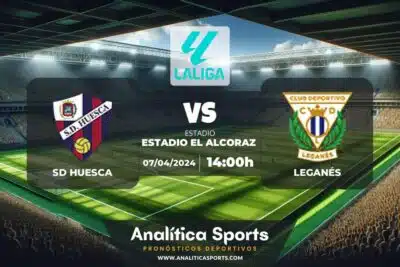 Pronóstico SD Huesca – Leganés | LaLiga 2 Hypermotion (07/04/2024)
