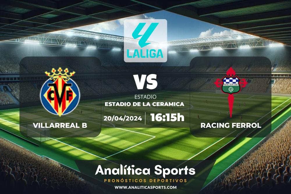 Pronóstico Villarreal B – Racing Ferrol | LaLiga 2 Hypermotion (20/04/2024)