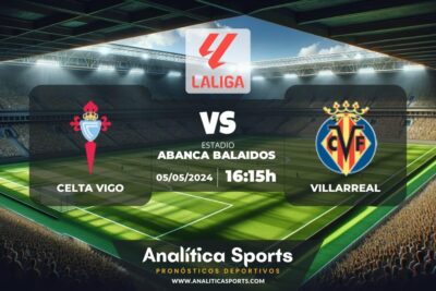 Pronóstico Celta Vigo – Villarreal | LaLiga EA Sports (05/05/2024)
